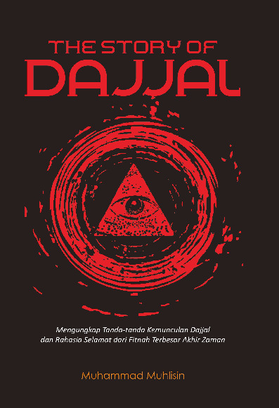Cover buku The Story of Dajjal : Mengungkap Tanda-tanda Kemunculan Dajjal dan Rahasia Selamat dari Fitnah Terbesar Akhir Zaman
